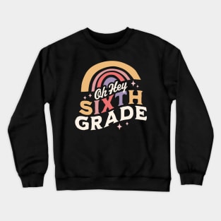 Oh Hey Sixth grade Back To School Students Teacher Rainbow Crewneck Sweatshirt